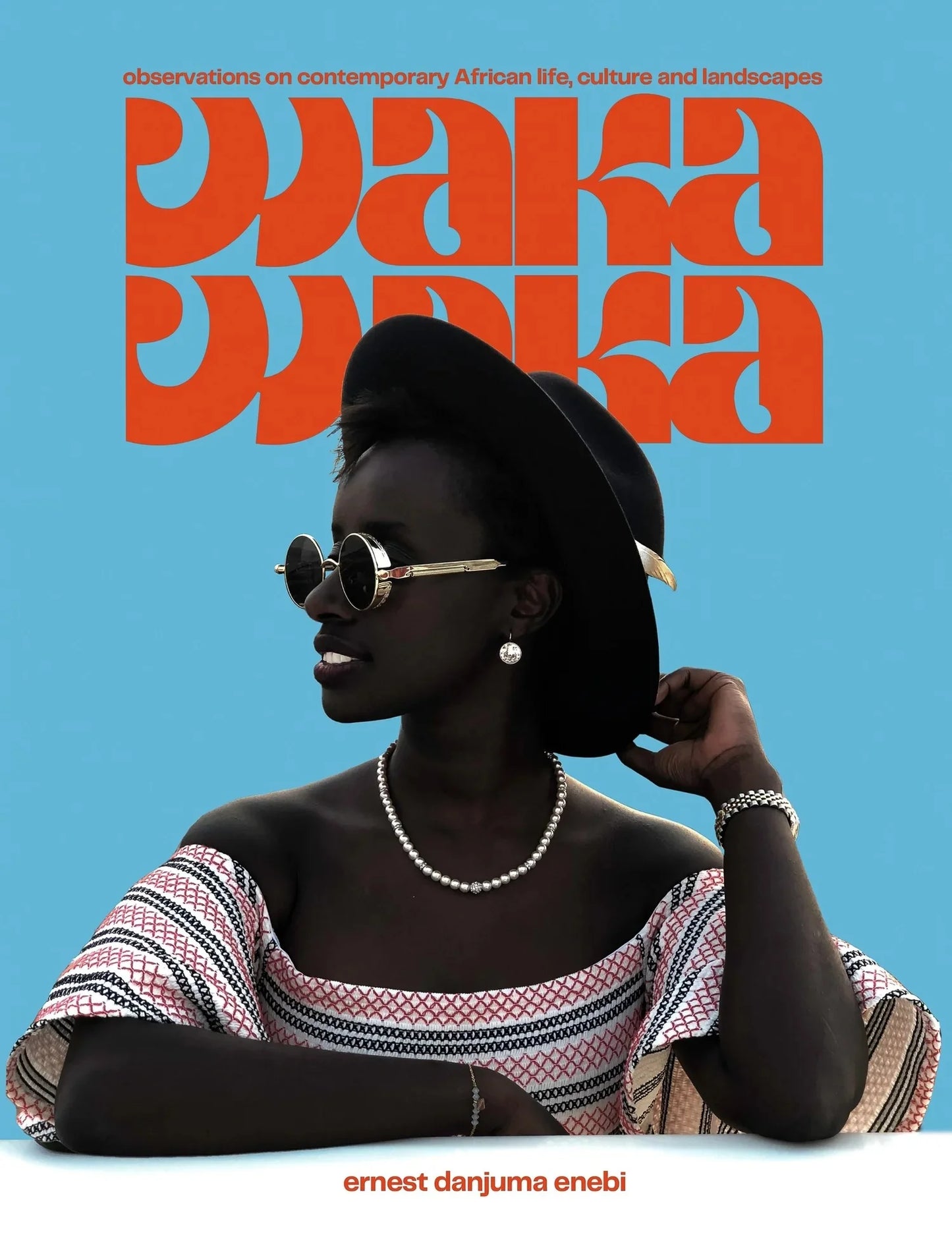 WAKA WAKA: Observations on Contemporary African Life, Culture & Landscapes